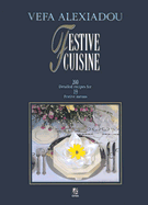 Festive Cuisine: 200 Detailed Recipes for 19 Festive Menus - Alexiadou, Vefa, and Anastasiadis, Zacharias K (Photographer)