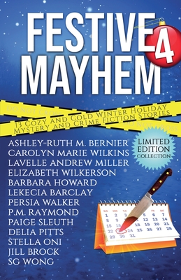 Festive Mayhem 4: Thirteen Cozy and Cold Winter Holiday Mystery and Crime Fiction Stories - Walker, Persia, and Howard, Barbara, and Wong, Sg