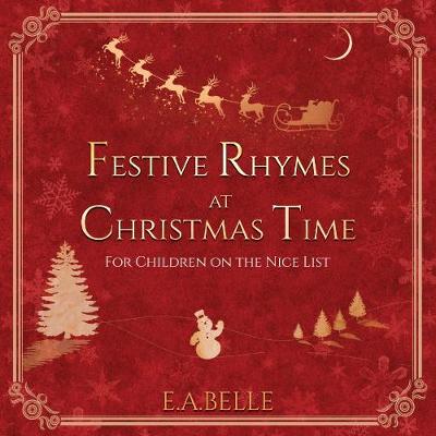 Festive Rhymes at Christmas Time: For Children on the Nice List - Belle, E.A.