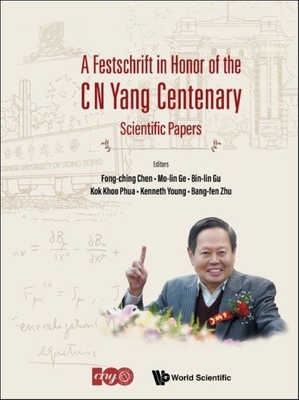 Festschrift In Honor Of The C N Yang Centenary, A: Scientific Papers - Chen, Fong-ching (Editor), and Ge, Mo-lin (Editor), and Gu, Bin-lin (Editor)