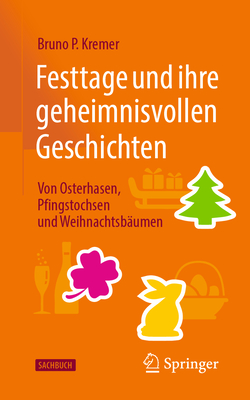 Festtage Und Ihre Geheimnisvollen Geschichten: Von Osterhasen, Pfingstochsen Und Weihnachtsbumen - Kremer, Bruno P