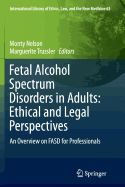 Fetal Alcohol Spectrum Disorders in Adults: Ethical and Legal Perspectives: An Overview on Fasd for Professionals