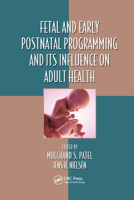 Fetal and Early Postnatal Programming and Its Influence on Adult Health - Patel, Mulchand S (Editor), and Nielsen, Jens H (Editor)