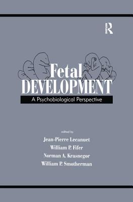 Fetal Development: A Psychobiological Perspective - Lecanuet, Jean-Pierre (Editor), and Fifer, William P. (Editor), and Krasnegor, Norman A. (Editor)