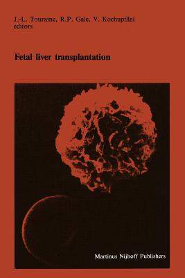 Fetal Liver Transplantation - Touraine, J -L (Editor), and Gale, R P (Editor), and Kochupillai, V (Editor)