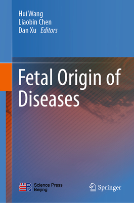 Fetal Origin of Diseases - Wang, Hui (Editor), and Chen, Liaobin (Editor), and Xu, Dan (Editor)