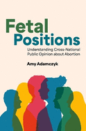 Fetal Positions: Understanding Cross-National Public Opinion about Abortion