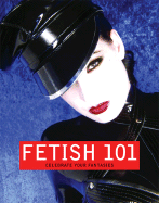 Fetish 101: Celebrate Your Fantasies - Czemich, Peter (Photographer), and Czernich, Peter
