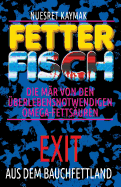 Fetter Fisch-Die M?r Von Den ?berlebensnotwendigen Omega-Fetts?uren: Exit Aus Dem Bauchfettland: Fetter Fisch-Die M?r Von Den ?berlebensnotwendigen Omega-Fetts?uren: Exit Aus Dem Bauchfettland