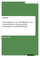 "Feuchtgebiete" und "Schogebete" von Charlotte Roche. Die literarische Konstruktion von Weiblichkeiten