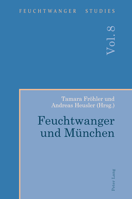 Feuchtwanger und Muenchen - Stern, Frank, and Frhler, Tamara (Editor), and Heusler, Andreas (Editor)