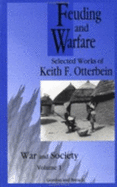 Feuding and Warfare: Selected Works of Keith F. Otterbein