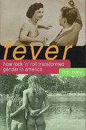 Fever: How Rock 'n' Roll Transformed Gender in America - Riley, Tim