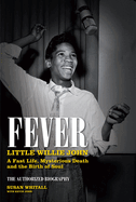 Fever: Little Willie John: A Fast Life, Mysterious Death, and the Birth of Soul