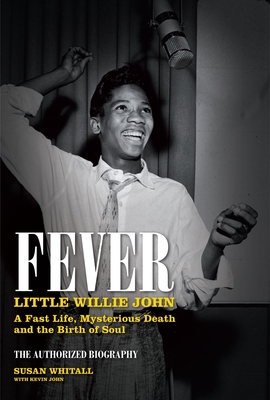 Fever: Little Willie John: A Fast Life, Mysterious Death, and the Birth of Soul - Whitall, Susan, and Wonder, Stevie (Foreword by)