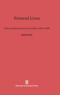 Fevered Lives: Tuberculosis in American Culture Since 1870 - Ott, Katherine