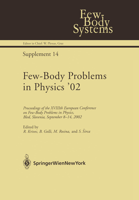 Few-Body Problems in Physics '02: Proceedings of the Xviiith European Conference on Few-Body Problems in Physics, Bled, Slovenia, September 8-14, 2002 - Krivec, Rajmund (Editor), and Rosina, Mitja (Editor), and Golli, Bojan (Editor)