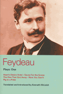 Feydeau Plays: 1: Heart's Desire Hotel; Sauce for the Goose; The One That Got Away; Now You See It; Pig in a Poke