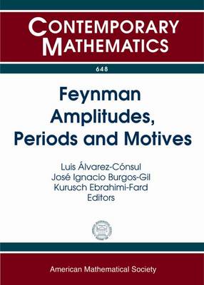 Feynman Amplitudes, Periods and Motives - Alvarez-Consul, Luis (Editor), and Burgos-Gil, Jose Ignacio (Editor), and Ebrahimi-Fard, Kurusch (Editor)