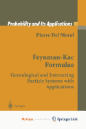 Feynman-Kac Formulae: Genealogical and Interacting Particle Systems With Applications - Del Moral, Pierre