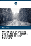 ?ffentliche Erinnerung und Gedenken: J?dische Schicksale aus der Bukowina