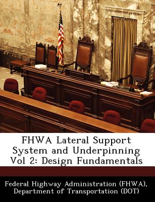 Fhwa Lateral Support System and Underpinning Vol 2: Design Fundamentals - Federal Highway Administration (Fhwa), D (Creator)