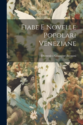 Fiabe E Novelle Popolari Veneziane - Bernoni, Domenico Giuseppe