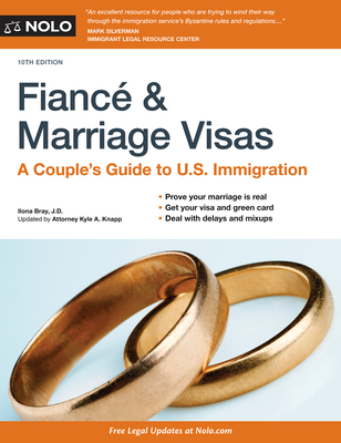 Fianc and Marriage Visas: A Couple's Guide to U.S. Immigration - Bray, Ilona, and Knapp, Kyle A (Revised by)
