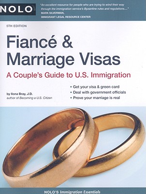 Fiance & Marriage Visas: A Couple's Guide to U.S. Immigration - Bray, Ilona M