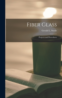 Fiber Glass: Projects and Procedures - Steele, Gerald L (Gerald Lee) 1928- (Creator)