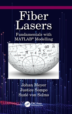 Fiber Lasers: Fundamentals with MATLAB(R) Modelling - Meyer, Johan (Editor), and Sompo, Justice Mpoyo (Editor), and Von Solms, Sun (Editor)