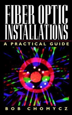 Fiber Optic Installations: A Practical Guide - Chomycz, Bob