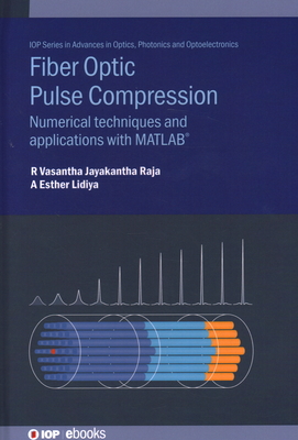 Fiber Optic Pulse Compression: Numerical techniques and applications with MATLAB(R) - Raja, R Vasantha Jayakantha, and Lidiya, A Esther