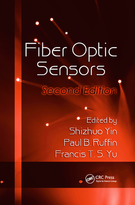 Fiber Optic Sensors - Yin, Shizhuo (Editor), and Ruffin, Paul B. (Editor), and Yu, Francis T.S. (Editor)