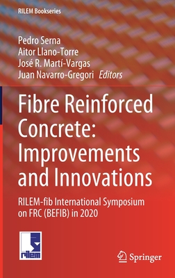 Fibre Reinforced Concrete: Improvements and Innovations: Rilem-Fib International Symposium on Frc (Befib) in 2020 - Serna, Pedro (Editor), and Llano-Torre, Aitor (Editor), and Mart-Vargas, Jos R (Editor)