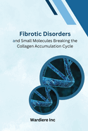 Fibrotic Disordersand Small Molecules Breaking the Collagen Accumulation Cycle