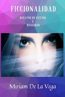 Ficcionalidad: Relatos de Ficcin Y Realidad - de la Vega, Miriam