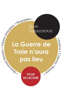 Fiche de lecture La Guerre de Troie n'aura pas lieu (?tude int?grale) - Giraudoux, Jean