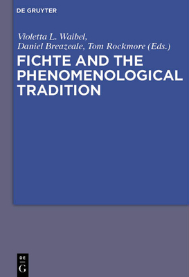 Fichte and the Phenomenological Tradition - Waibel, Violetta L Maria (Editor), and Breazeale, J Daniel (Editor), and Rockmore, Tom (Editor)