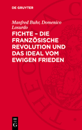 Fichte - Die Franzsische Revolution Und Das Ideal Vom Ewigen Frieden