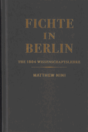 Fichte in Berlin: The 1804 Wissenschaftslehre Volume 1