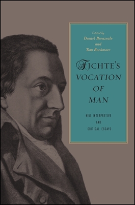 Fichte's Vocation of Man: New Interpretive and Critical Essays - Breazeale, Daniel (Editor), and Rockmore, Tom (Editor)