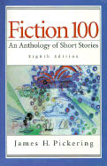 Fiction 100: An Anthology of Short Stories - Pickering, James H (Editor)