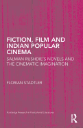 Fiction, Film, and Indian Popular Cinema: Salman Rushdie's Novels and the Cinematic Imagination
