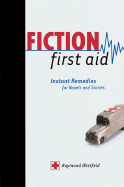 Fiction First Aid: Instant Remedies for Novels, Stories and Scripts