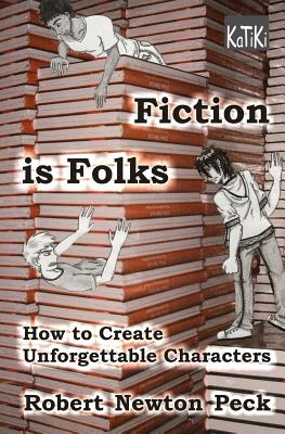 Fiction Is Folks: How to Create Unforgettable Characters - Peck, Robert Newton