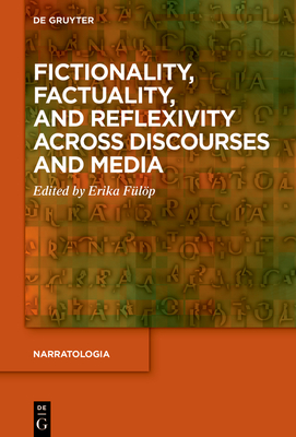 Fictionality, Factuality, and Reflexivity Across Discourses and Media - Flp, Erika (Editor), and Priest, Graham (Contributions by), and Saint-Gelais, Richard (Contributions by)