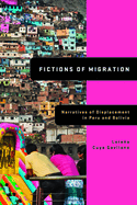 Fictions of Migration: Narratives of Displacement in Peru and Bolivia