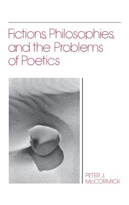 Fictions, Philosophies, and the Problems of Poetics - McCormick, Peter