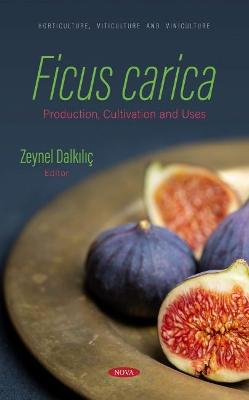 Ficus carica: Production, Cultivation and Uses: Production, Cultivation and Uses - Dalkili, Zeynel (Editor)